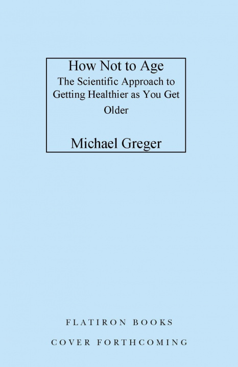 Carte How Not to Age: The Scientific Approach to Getting Healthier as You Get Older 