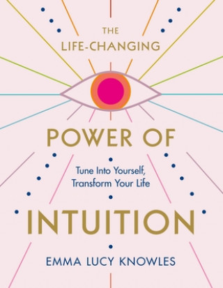 Книга The Life-Changing Power of Intuition: Tune in to Yourself, Transform Your Life 