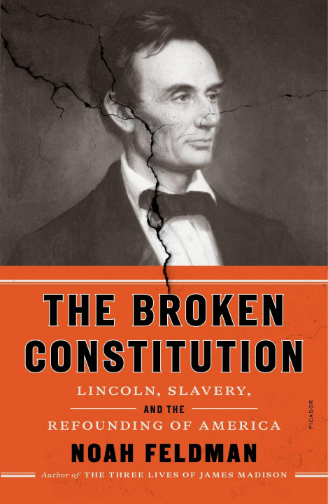 Könyv The Broken Constitution: Lincoln, Slavery, and the Refounding of America 
