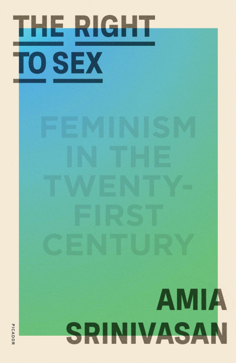 Kniha The Right to Sex: Feminism in the Twenty-First Century 