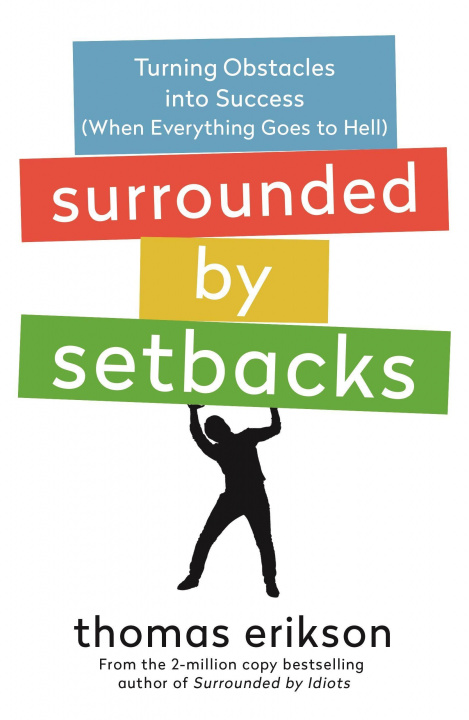 Book Surrounded by Setbacks: Turning Obstacles Into Success (When Everything Goes to Hell) [The Surrounded by Idiots Series] 