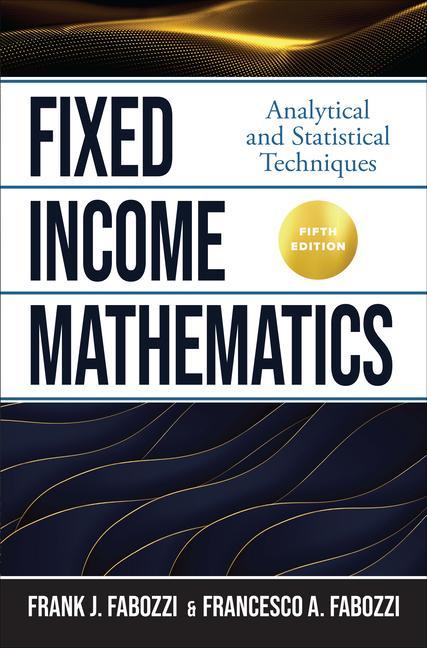 Knjiga Fixed Income Mathematics, Fifth Edition: Analytical and Statistical Techniques Francesco Fabozzi