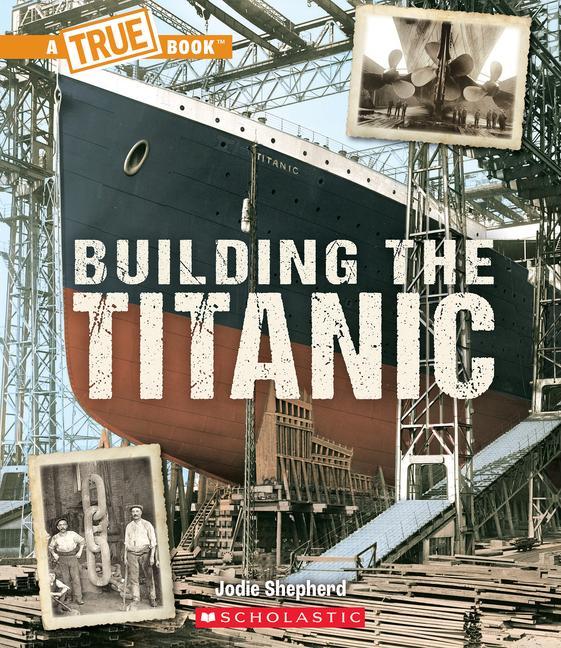 Kniha Building the Titanic (a True Book: The Titanic) 