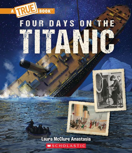 Carte Four Days on the Titanic (a True Book: The Titanic) 