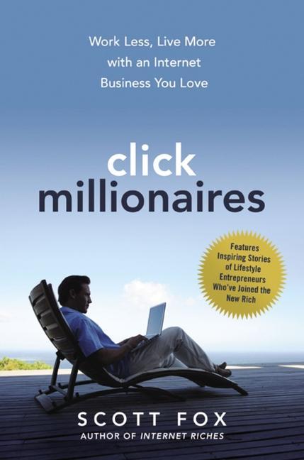 Carte Click Millionaires: Work Less, Live More with an Internet Business You Love 