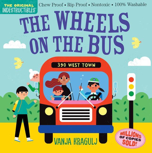 Book Indestructibles: The Wheels on the Bus: Chew Proof - Rip Proof - Nontoxic - 100% Washable (Book for Babies, Newborn Books, Safe to Chew) Vanja Kragulj