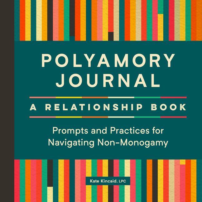 Könyv Polyamory Journal: A Relationship Book: Prompts and Practices for Navigating Non-Monogamy 