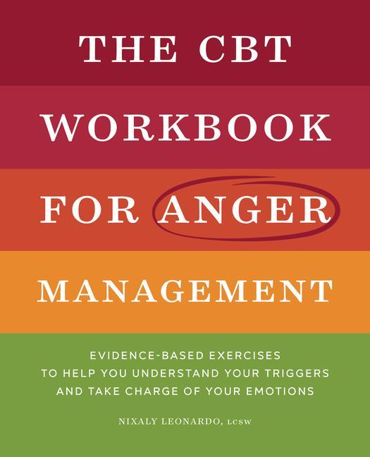 Книга The CBT Workbook for Anger Management: Evidence-Based Exercises to Help You Understand Your Triggers and Take Charge of Your Emotions 