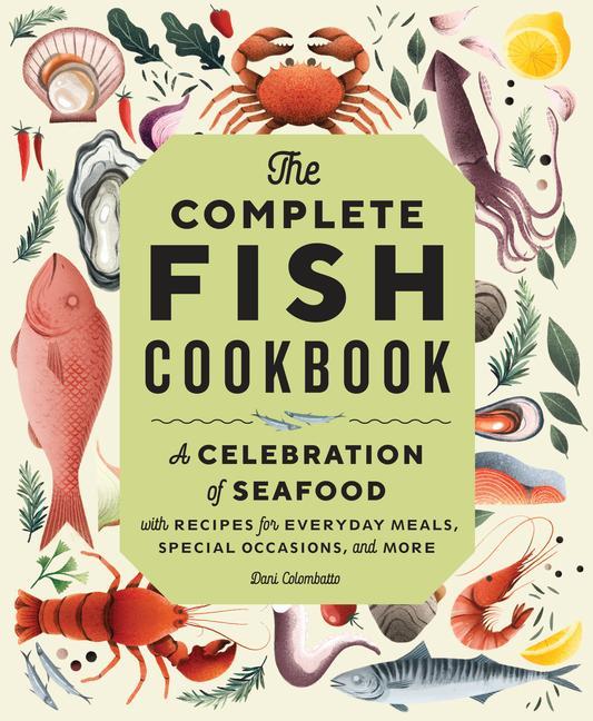 Könyv The Complete Fish Cookbook: A Celebration of Seafood with Recipes for Everyday Meals, Special Occasions, and More 