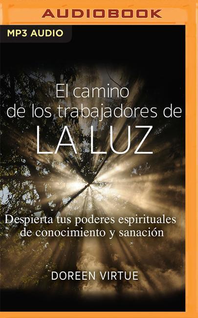 Digital El Camino de Los Trabajadores de la Luz (Narración En Castellano): Despierta Tus Poderes Espirituales de Conocimiento Y Sanación Chupi Llorente