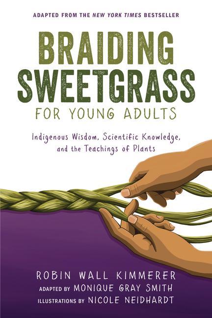 Kniha Braiding Sweetgrass for Young Adults: Indigenous Wisdom, Scientific Knowledge, and the Teachings of Plants Nicole Neidhardt