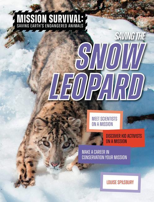 Könyv Saving the Snow Leopard: Meet Scientists on a Mission, Discover Kid Activists on a Mission, Make a Career in Conservation Your Mission 