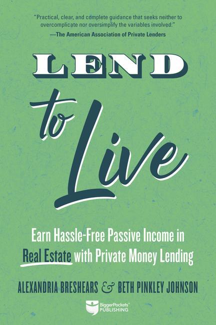 Carte Lend to Live: Earn Hassle-Free Passive Income in Real Estate with Private Money Lending Beth Johnson