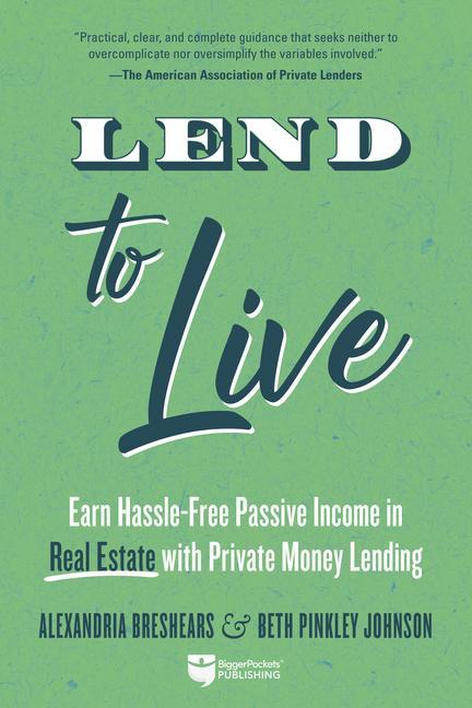 Buch Lend to Live: Earn Hassle-Free Passive Income in Real Estate with Private Money Lending Beth Johnson