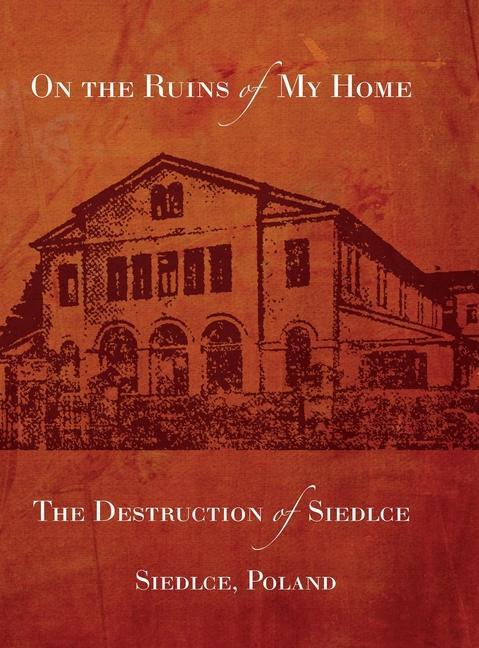 Buch On the Ruins of My Home; The Destruction of Siedlce 