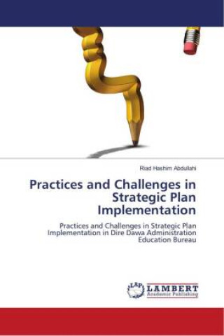 Knjiga Practices and Challenges in Strategic Plan Implementation Riad Hashim Abdullahi
