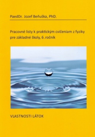 Book Pracovné listy k praktickým cvičeniam z fyziky pre ZŠ, 6. ročník: Vlastnosti látok Jozef Beňuška