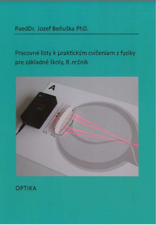 Kniha Pracovné listy k praktickým cvičeniam z fyziky pre ZŠ, 8 ročník: Optika Jozef Beňuška