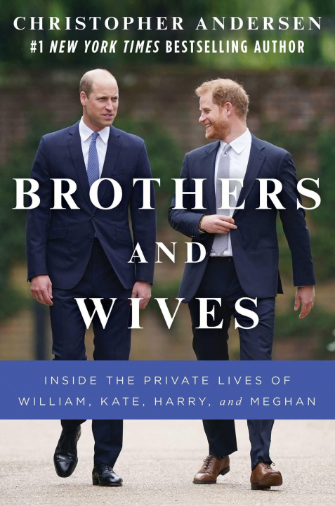 Kniha Brothers and Wives: Inside the Private Lives of William, Kate, Harry, and Meghan 