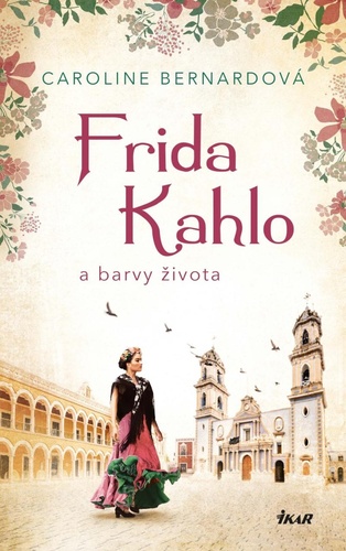 Kniha Frida Kahlo a barvy života Caroline Bernardová