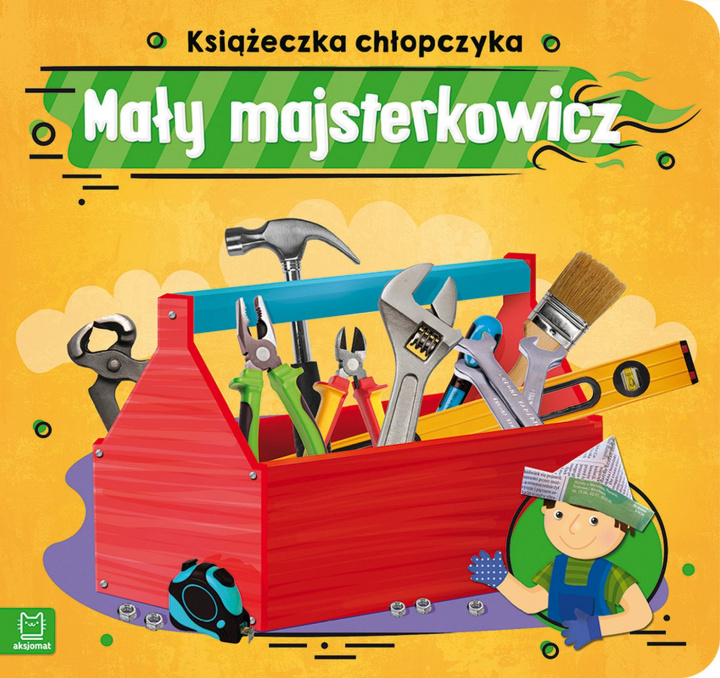 Book Książeczka chłopczyka. Mały majsterkowicz Anna Podgórska