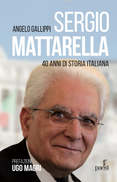 Livre Sergio Mattarella. 40 anni di storia italiana Angelo Gallippi