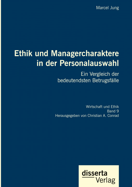 Kniha Ethik und Managercharaktere in der Personalauswahl. Ein Vergleich der bedeutendsten Betrugsfalle Christian A. Conrad