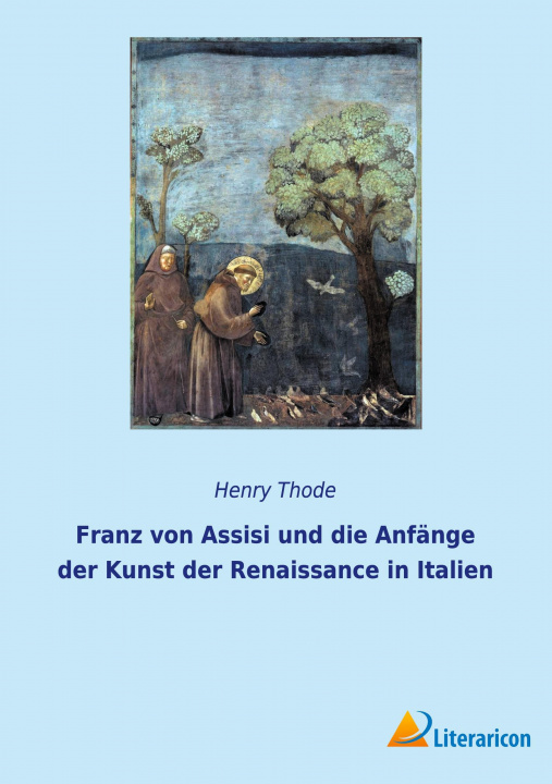 Buch Franz von Assisi und die Anfange der Kunst der Renaissance in Italien Henry Thode