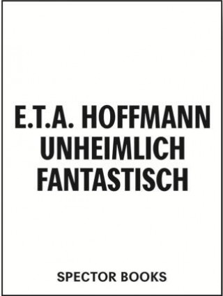 Kniha E.T.A. Hoffmann. Unheimlich Fantastisch Christina Schmitz