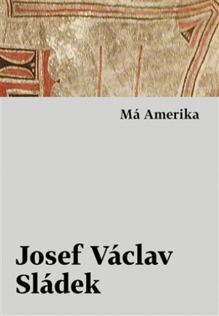 Livre Má Amerika Josef Václav Sládek