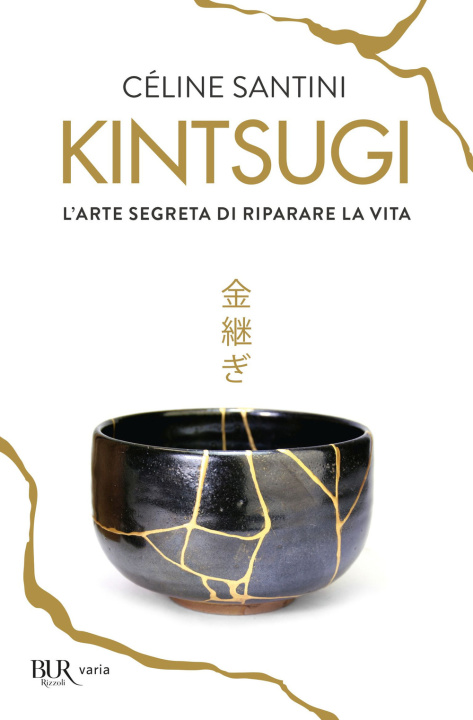 Книга Kintsugi. L'arte segreta di riparare la vita Céline Santini