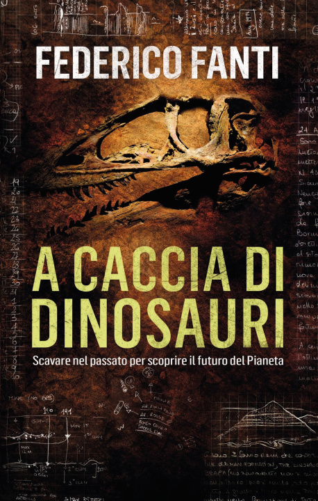 Könyv A caccia di dinosauri. Scavare nel passato per scoprire il futuro del pianeta Federico Fanti
