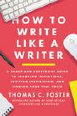 Kniha How to Write Like a Writer Thomas C Foster