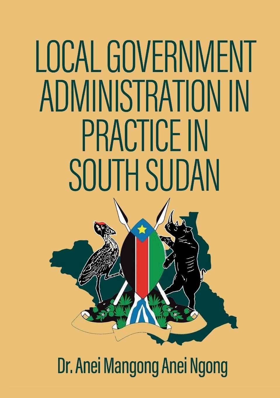 Buch Local Government Administration in Practice in South Sudan DR. ANEI MANGONG ANEI NGONG