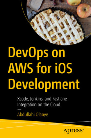 Knjiga Beginning DevOps on AWS for iOS Development Abdullahi Olaoye