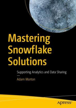 Kniha Mastering Snowflake Solutions Adam Morton
