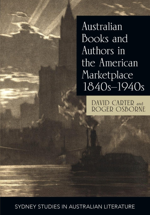 Kniha Australian Books and Authors in the American Marketplace 1840s-1940s Professor David Carter