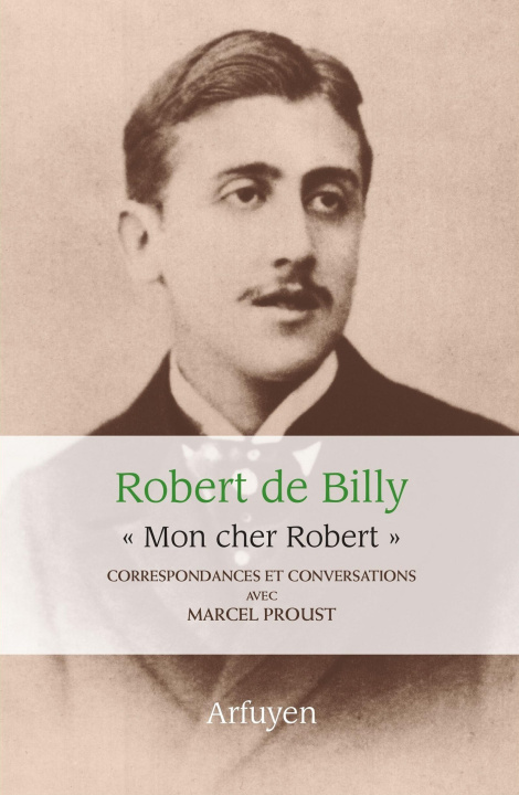 Carte "Mon cher Robert". Correspondances et conversations avec Marcel Proust BILLY