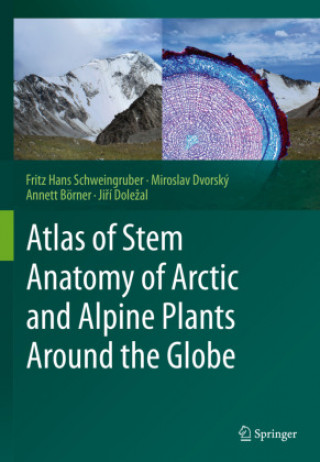 Könyv Atlas of Stem Anatomy of Arctic and Alpine Plants Around the Globe Fritz Hans Schweingruber