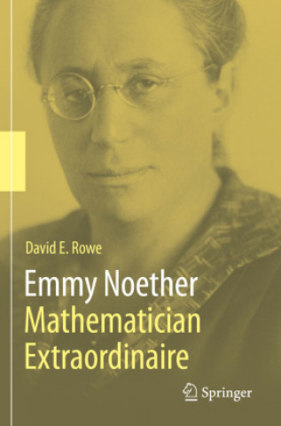 Livre Emmy Noether - Mathematician Extraordinaire David E. Rowe