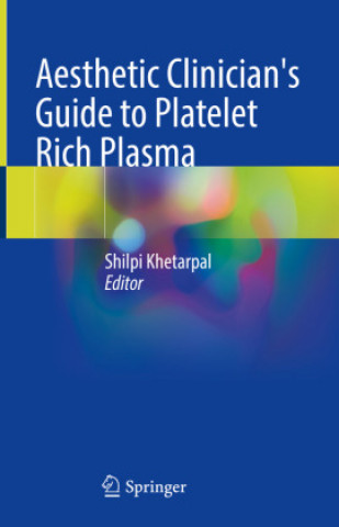 Carte Aesthetic Clinician's Guide to Platelet Rich Plasma Shilpi Khetarpal