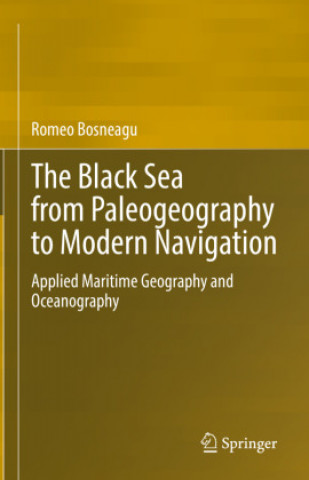 Könyv Black Sea from Paleogeography to Modern Navigation Romeo Bosneagu
