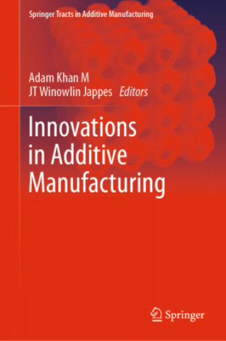 Carte Innovations in Additive Manufacturing M. Adam Khan