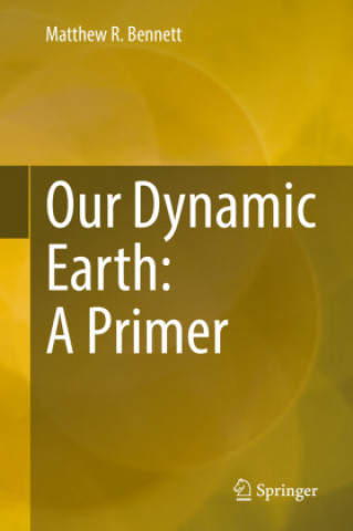 Knjiga Our Dynamic Earth: A Primer Matthew R. Bennett