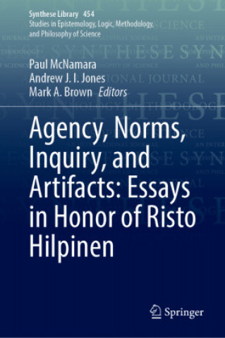 Kniha Agency, Norms, Inquiry, and Artifacts: Essays in Honor of Risto Hilpinen Paul McNamara