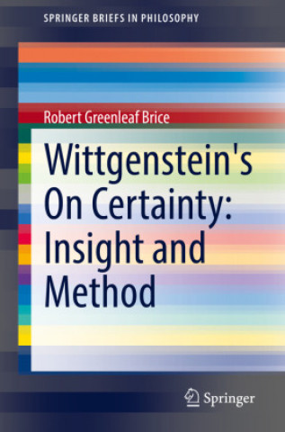Carte Wittgenstein's On Certainty: Insight and Method Robert Greenleaf Brice
