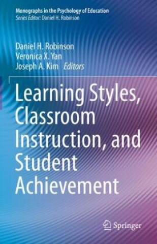 Kniha Learning Styles, Classroom Instruction, and Student Achievement Daniel H. Robinson