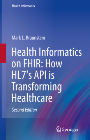 Kniha Health Informatics on FHIR: How HL7's API is Transforming Healthcare Mark L. Braunstein