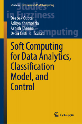 Knjiga Soft Computing for Data Analytics, Classification Model, and Control Deepak Gupta