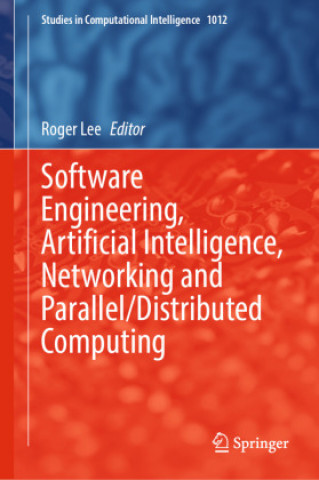 Knjiga Software Engineering, Artificial Intelligence, Networking and Parallel/Distributed Computing Roger Lee